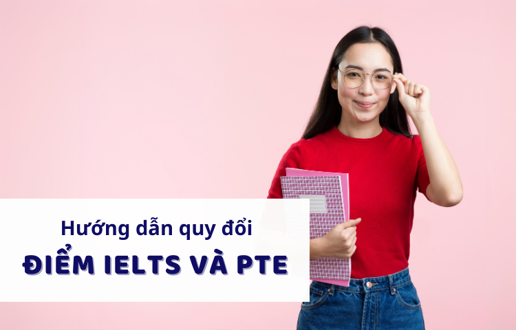 [2024] Hướng dẫn quy đổi điểm IELTS và PTE MỚI NHẤT