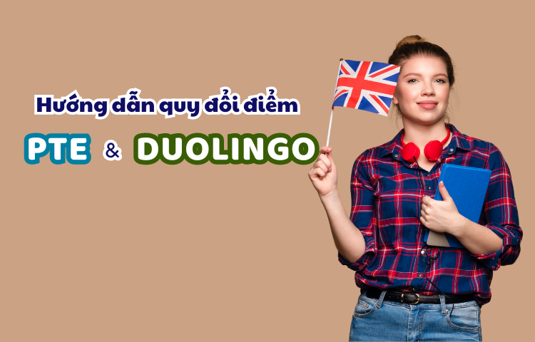 Hướng dẫn quy đổi điểm PTE và Duolingo English Test