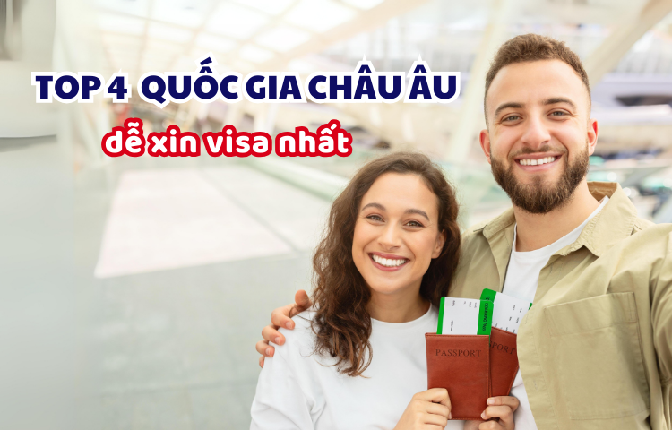 Xin visa Châu Âu nước nào dễ nhất? Top 4 visa châu Âu trong tầm tay –