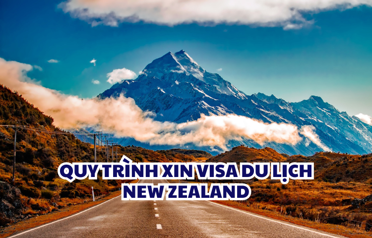 [Cập nhật] Quy trình xin visa du lịch New Zealand dễ dàng cho người Việt 2024